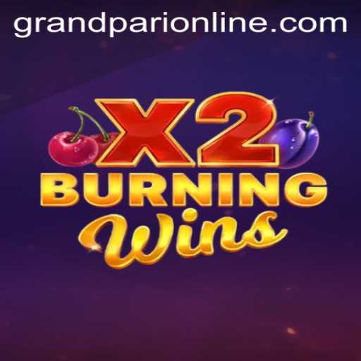 Exploring the World of BurningWinsX2: A Deep Dive into the Game and Its Connection to GrandPari