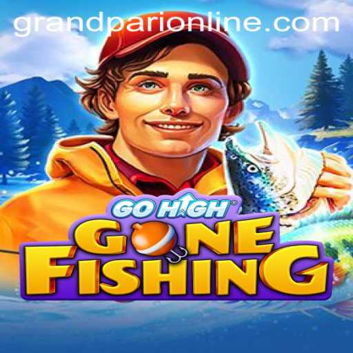 GoHighGoneFishing: Dive into the World of GrandPari Adventure